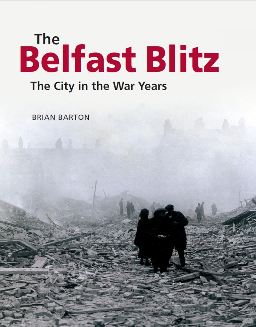 Big bigCover of The Belfast Blitz: The City in the War Years