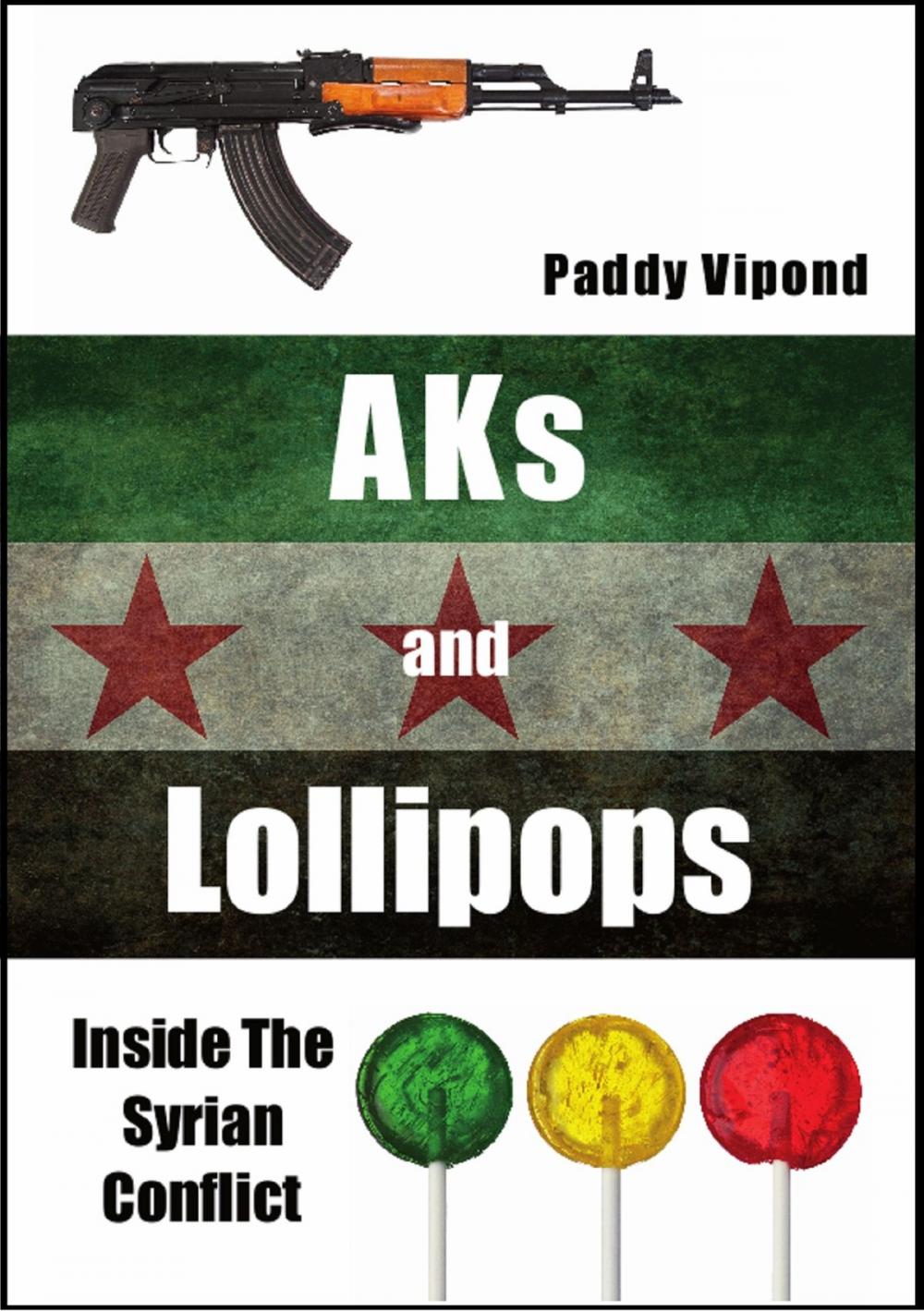 Big bigCover of AKs and Lollipops: Inside The Syrian Conflict