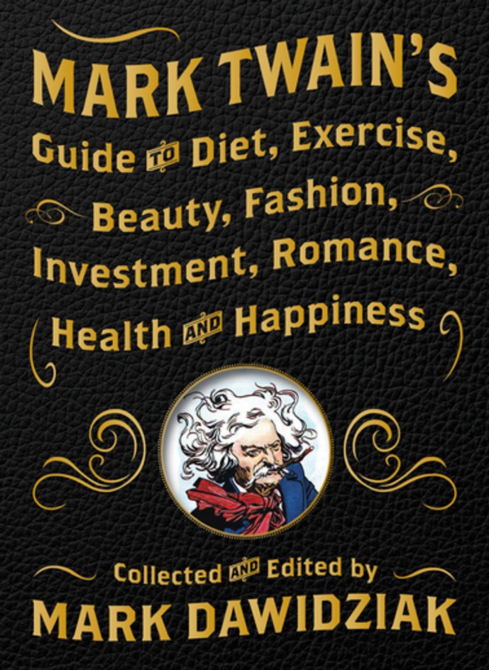 Big bigCover of Mark Twain's Guide to Diet, Exercise, Beauty, Fashion, Investment, Romance, Health and Happiness