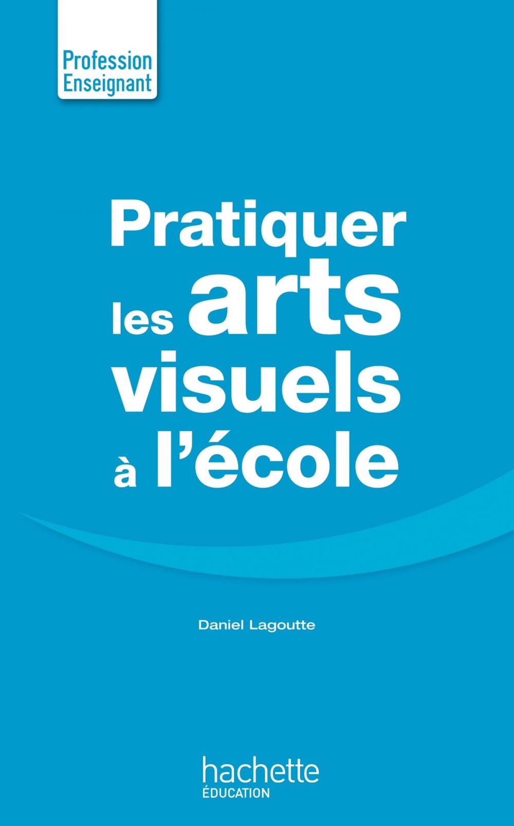 Big bigCover of Pratiquer les arts visuels à l'école