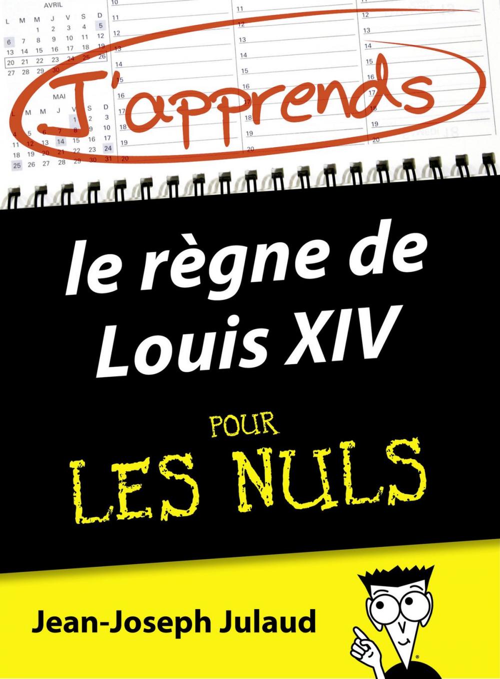 Big bigCover of J'apprends le règne de Louis XIV pour les Nuls