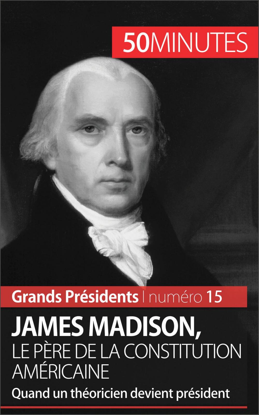 Big bigCover of James Madison, le père de la Constitution américaine