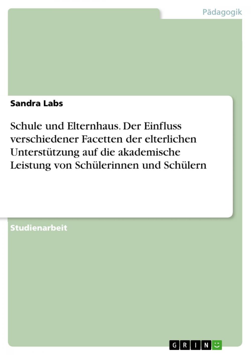 Big bigCover of Schule und Elternhaus. Der Einfluss verschiedener Facetten der elterlichen Unterstützung auf die akademische Leistung von Schülerinnen und Schülern