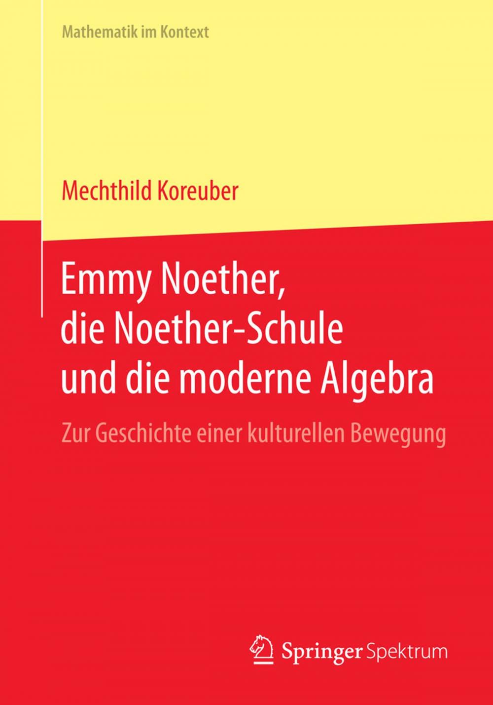 Big bigCover of Emmy Noether, die Noether-Schule und die moderne Algebra