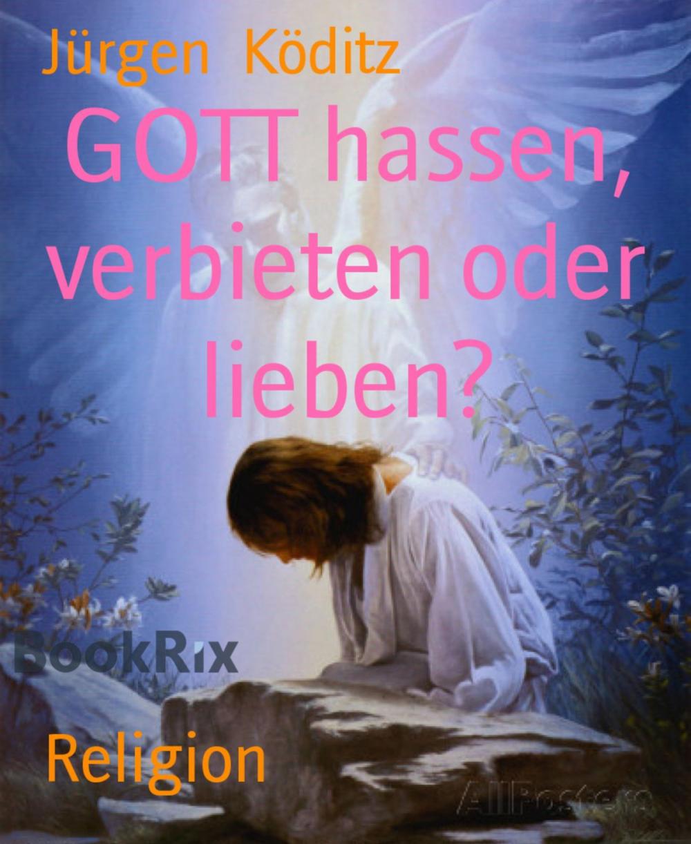 Big bigCover of GOTT hassen, verbieten oder lieben?