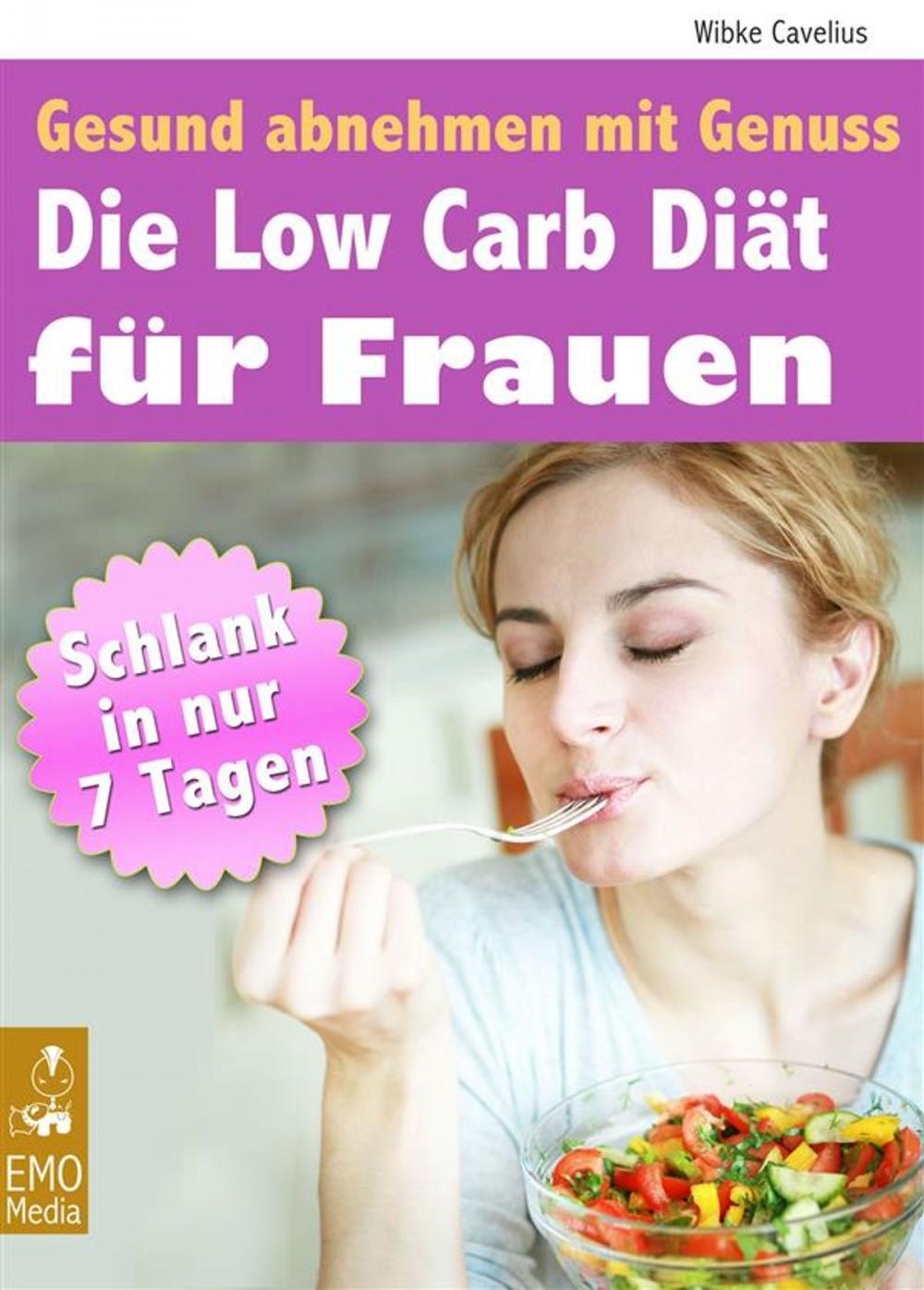 Big bigCover of Die Low Carb Diät für Frauen - Gesund abnehmen mit Genuss - Schlank in 7 Tagen. Mit großem Extra: Die besten Low Carb Rezepte