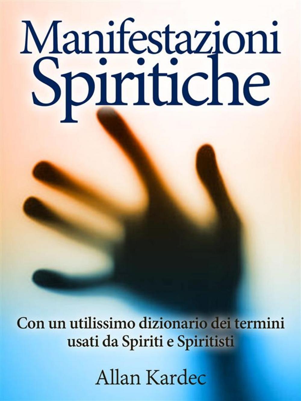 Big bigCover of Manifestazioni spiritiche - Con un utilissimo dizionario dei termini usati da Spiriti e Spiritisti