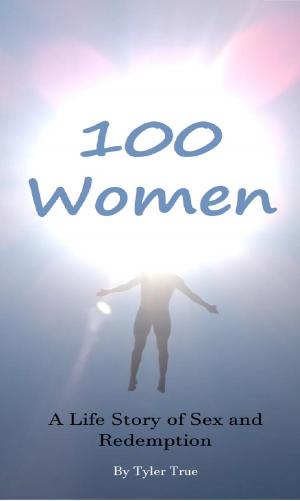 Cover of the book 100 Women: A Life Story of Sex and Redemption by Gordon L Noel