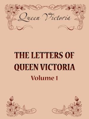 Cover of the book The Letters of Queen Victoria, Volume 1 by Pierre Choderlos de Laclos