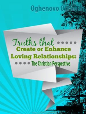 Book cover of Truths that Create or Enhance Loving Relationships: The Christian Perspective