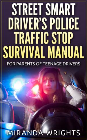 Cover of The Street Smart Driver’s Police Traffic Stop Survival Manual: For Parents & Their Teenage Drivers