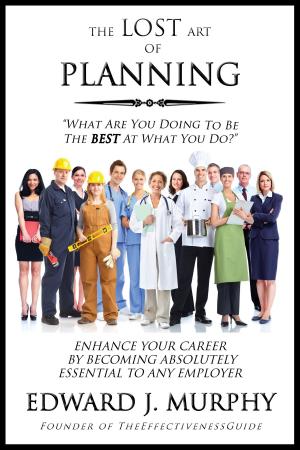 Book cover of The Lost Art of Planning: How to Enhance Your Career by Becoming Absolutely Essential to Any Employer