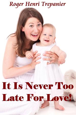 Cover of the book It Is Never Too Late For Love! by Carol A Strickland