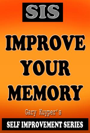 Cover of the book Self Improvement Series: Improve Your Memory by 【法】法比安娜·布朗舒特