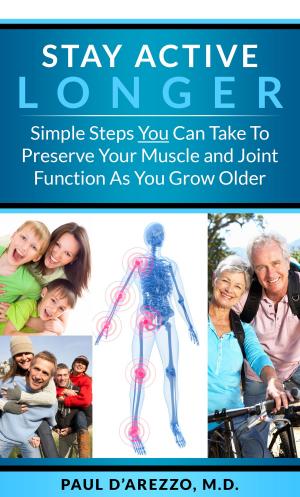 Cover of the book Stay Active Longer: Simple Steps You Can Take To Preserve Your Muscle and Joint Function As You Grow Older by Dave Chong, Nicole Kerr