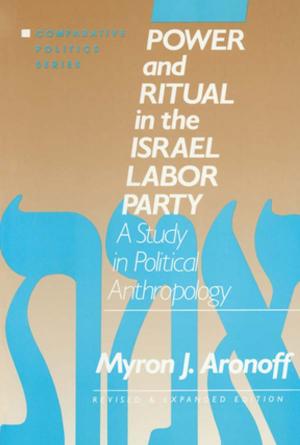 Cover of the book Power and Ritual in the Israel Labor Party: A Study in Political Anthropology by Ian Hutchby, Jo Moran-Ellis