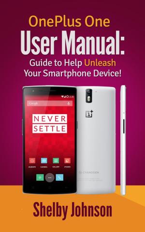 Cover of the book OnePlus One User Manual: Guide to Help Unleash Your Smartphone Device! by Aaron Sinclare