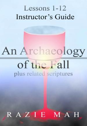 Cover of Lessons 1-12 for Instructor’s Guide to An Archaeology of the Fall and Related Scriptures