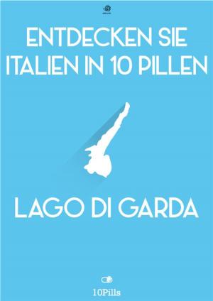 Book cover of Entdecken Sie Italien in 10 Pillen - Gardasee