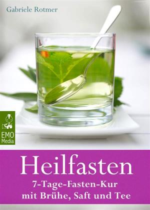 Book cover of Heilfasten - 7-Tage-Fasten-Kur mit Brühe, Saft und Tee - Entgiften, entschlacken, entsäuern, entschleunigen und abnehmen - Der gesunde Weg zu einem neuen Lebensgefühl