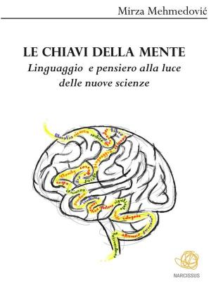 bigCover of the book Le chiavi della mente. Linguaggio e pensiero alla luce delle nuove scienze by 