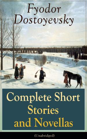 Cover of the book Complete Short Stories and Novellas of Fyodor Dostoyevsky (Unabridged): From the Great Russian Novelist, Journalist and Philosopher, Author of Crime and Punishment, The Brothers Karamazov, Demons, The Idiot, The House of the Dead, The Grand Inquisito by Selma Lagerlöf