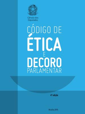 Cover of the book Código de Ética e Decoro Parlamentar da Câmara dos Deputados by Lima Barreto, Câmara dos Deputados, Edições Câmara