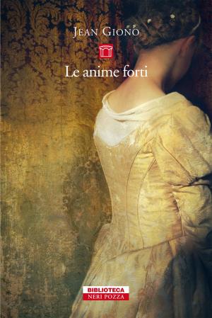 Cover of the book Le anime forti by Giuseppe Berto, Carlo Emilio Gadda, Emanuele Trevi