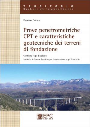 Cover of the book Prove penetrometriche CPT e caratteristiche geotecniche dei terreni di fondazione by Alessandra Marcozzi, Giuliano Bartolomei