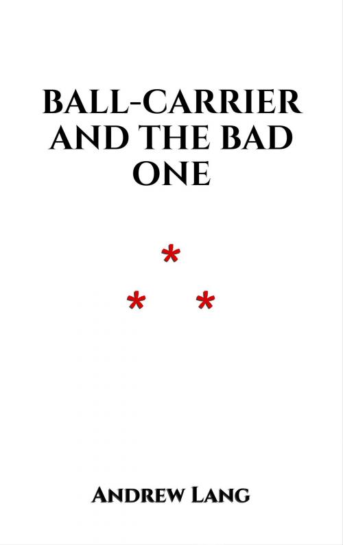 Cover of the book Ball-carrier and the Bad One by Andrew Lang, Edition du Phoenix d'Or