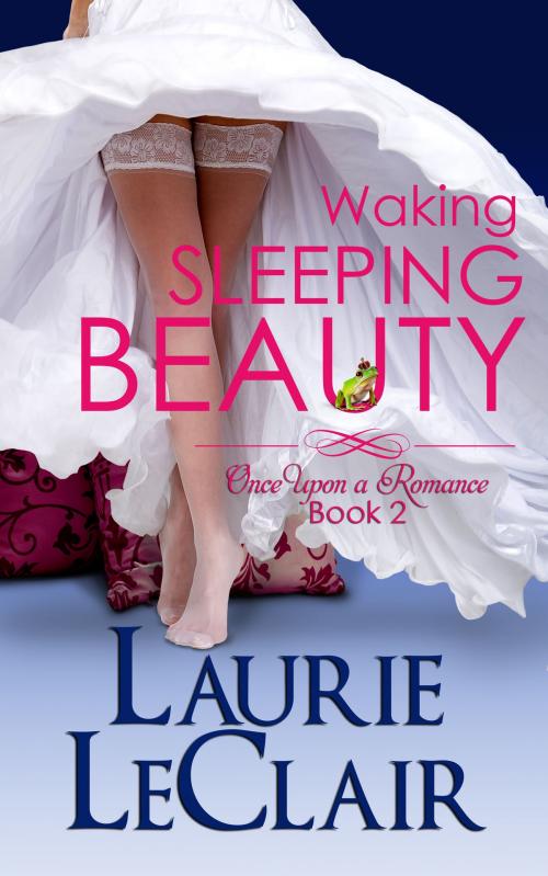 Cover of the book Waking Sleeping Beauty (Once Upon A Romance Series, Book 2) by Laurie LeClair, Laurie LeClair