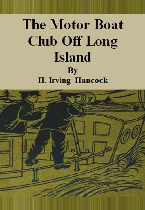 Cover of the book The Motor Boat Club Off Long Island by H. Irving Hancock, cbook6556