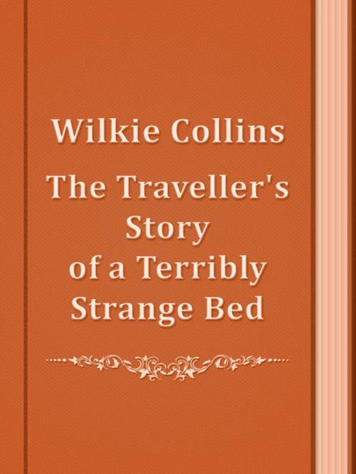 Cover of the book The Traveller's Story of a Terribly Strange Bed by Wilkie Collins, Media Galaxy