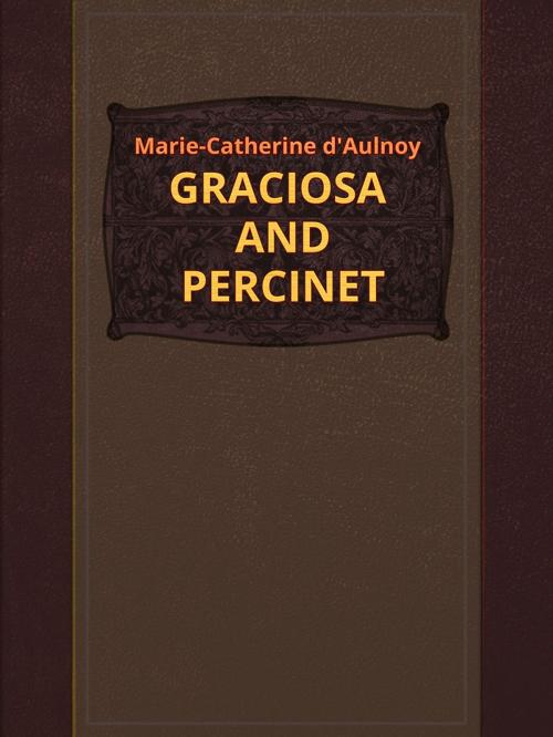 Cover of the book GRACIOSA AND PERCINET by Marie-Catherine d'Aulnoy, Media Galaxy