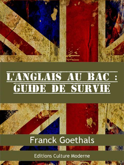 Cover of the book L'anglais au bac : guide de survie by Franck Goethals, Éditions Culture Moderne