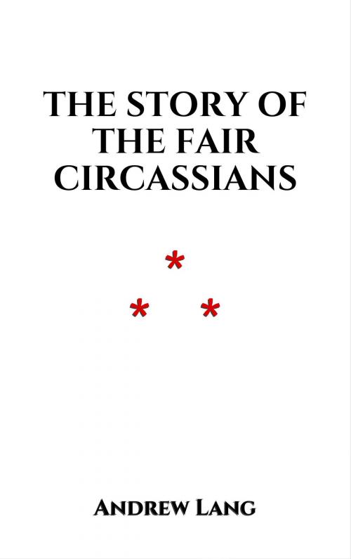 Cover of the book The Story of the Fair Circassians by Andrew Lang, Edition du Phoenix d'Or