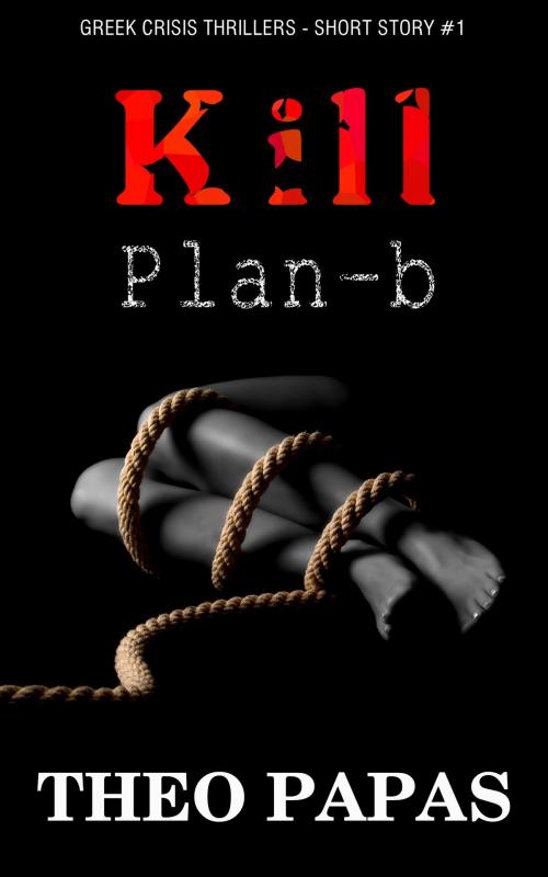 Cover of the book Kill Plan-b by Theo Papas, TP