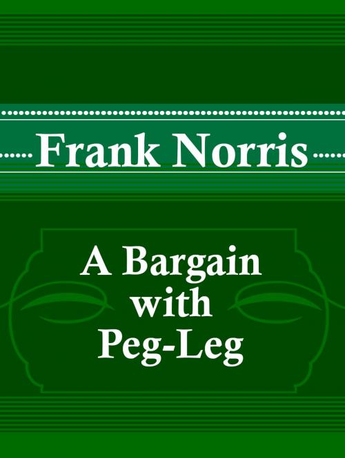 Cover of the book A Bargain with Peg-Leg by Frank Norris, Media Galaxy