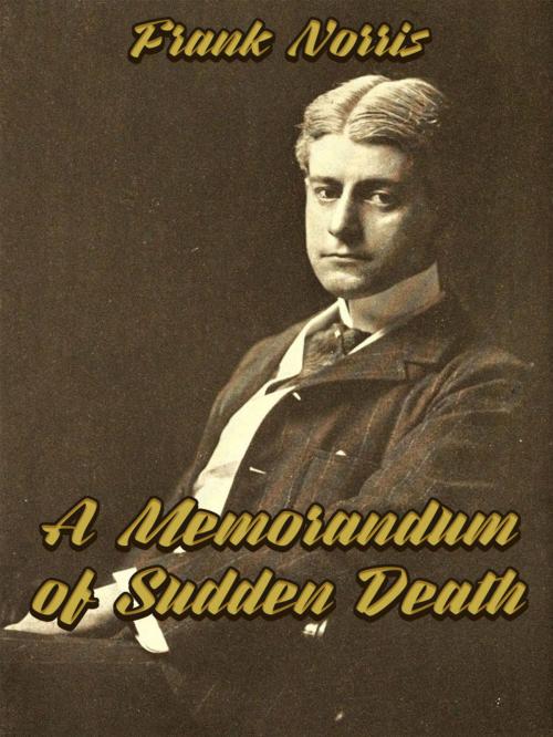 Cover of the book A Memorandum of Sudden Death by Frank Norris, Media Galaxy