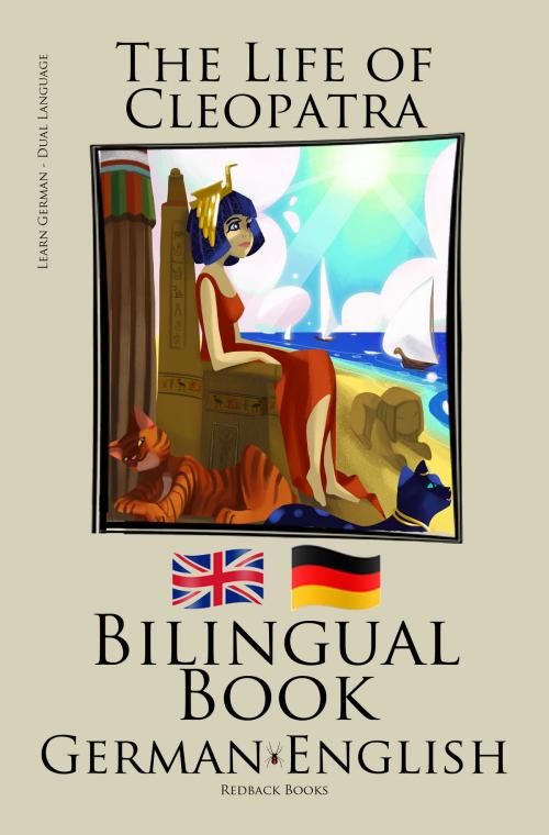 Cover of the book Learn German - Bilingual Book (German - English) The Life of Cleopatra by Bilinguals, Bilinguals
