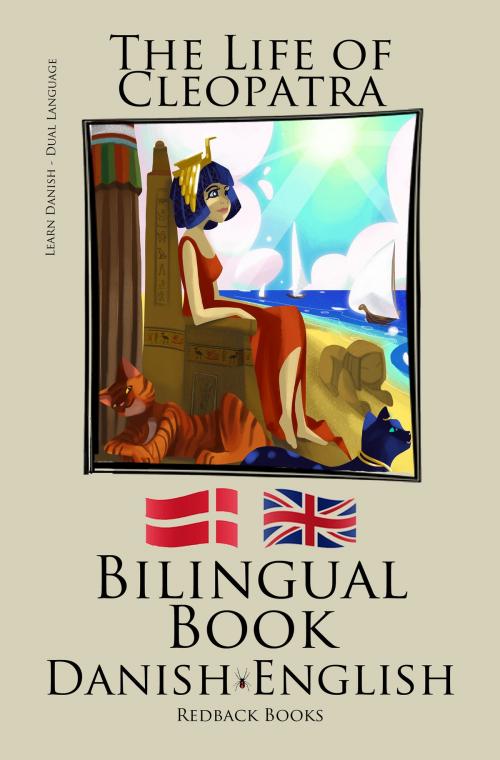 Cover of the book Learn Danish - Bilingual Book (Danish - English) The Life of Cleopatra by Bilinguals, Bilinguals