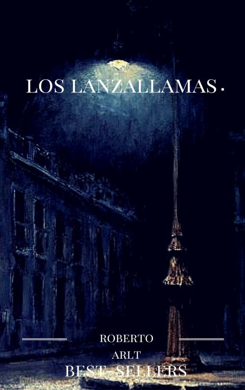 Cover of the book los lanzallamas by roberto arlt, guido montelupo