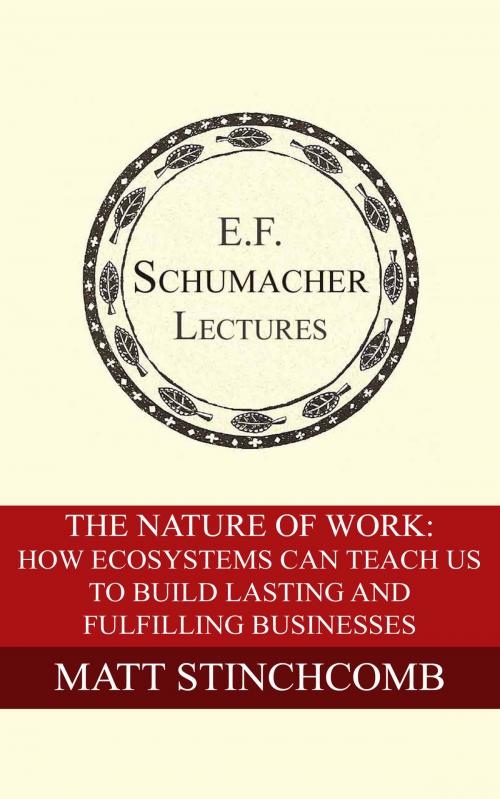 Cover of the book The Nature of Work: How Ecosystems Can Teach Us to Build Lasting and Fulfilling Businesses by Matt Stinchcomb, Hildegarde Hannum, Schumacher Center for a New Economics