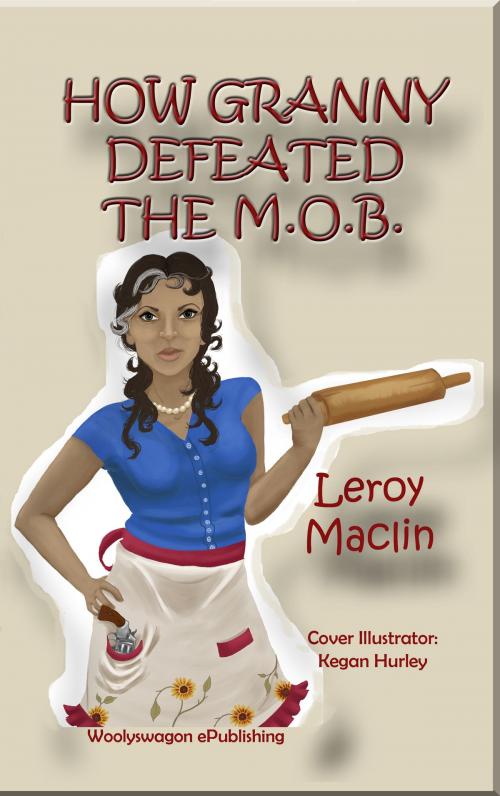 Cover of the book How Granny Defeated the M.O.B. by Leroy Maclin, WoolysWagon ePublishing