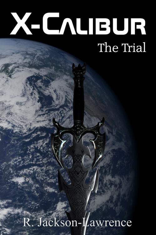 Cover of the book X-Calibur: The Trial by Robert Jackson-Lawrence, RJL Books