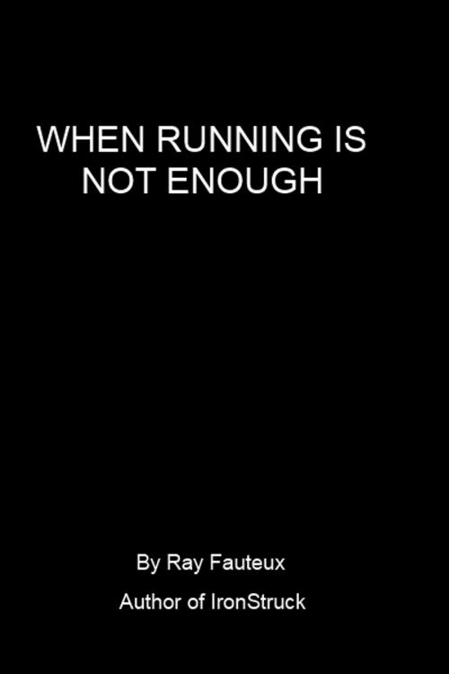 Cover of the book When Running Is Not Enough by Ray Fauteux, self-published