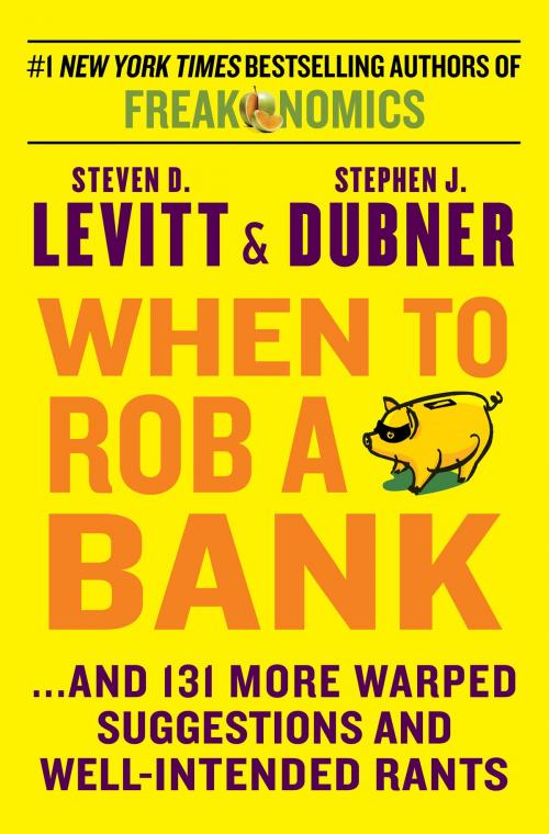 Cover of the book When to Rob a Bank by Steven D. Levitt, Stephen J Dubner, William Morrow