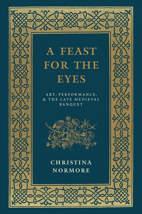 Cover of the book A Feast for the Eyes by Christina Normore, University of Chicago Press