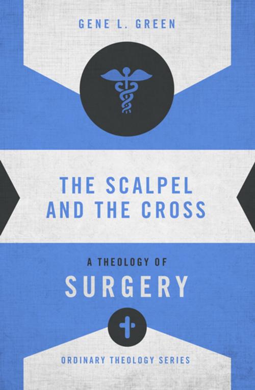 Cover of the book The Scalpel and the Cross by Gene L. Green, Zondervan