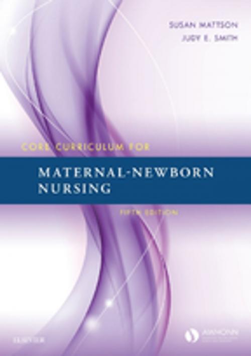 Cover of the book Core Curriculum for Maternal-Newborn Nursing E-Book by AWHONN, Susan Mattson, RNC-OB, CTN, PhD, FAAN, Judy E. Smith, PhD, RNC-WHNP, Elsevier Health Sciences